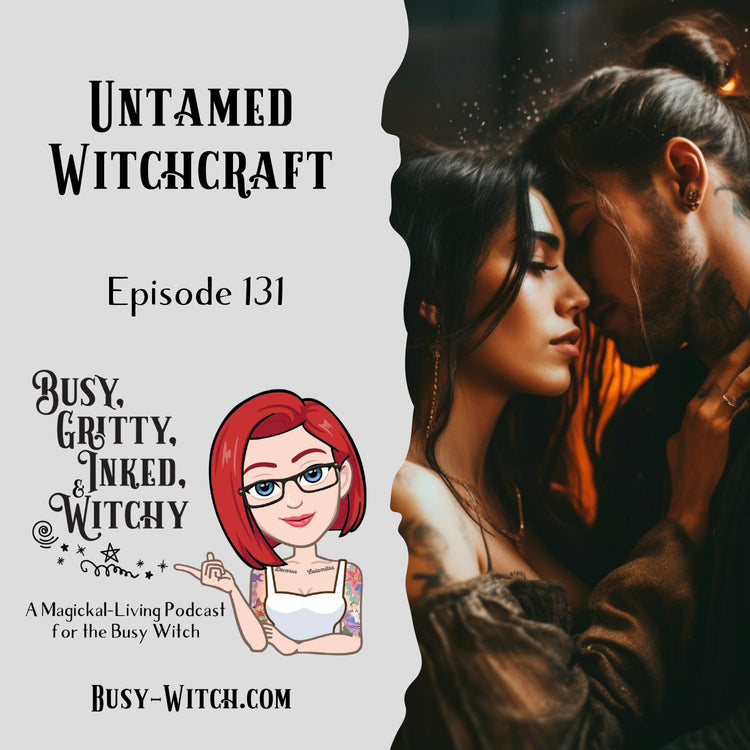 Untamed Witchcraft on the Busy, Gritty, Inked, and Witchy Podcast