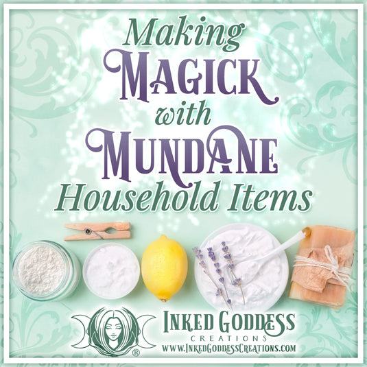 Making Magick with Mundane Household Items