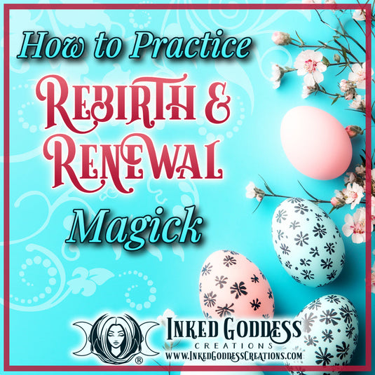 How to Practice Rebirth and Renewal Magick